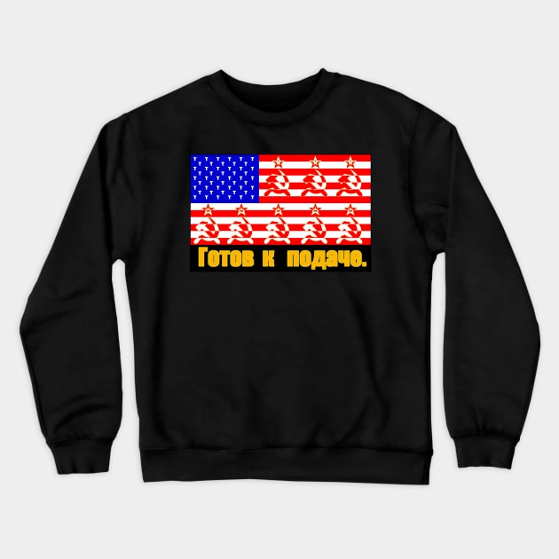 Trump "Ready to Serve Russia" Flag Crewneck Sweatshirt by cnamejj